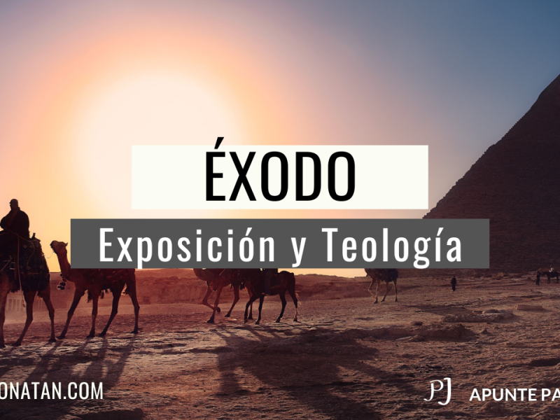 ÉXODO: Exposición y Teología
