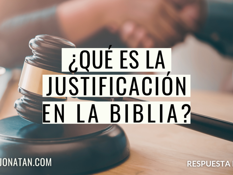 LA JUSTIFICACIÓN EN LA BIBLIA | Respuesta Bíblica