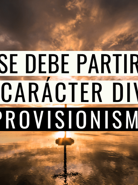 PROVISIONISMO: El Carácter de Dios como Base de la&nbsp;Salvación