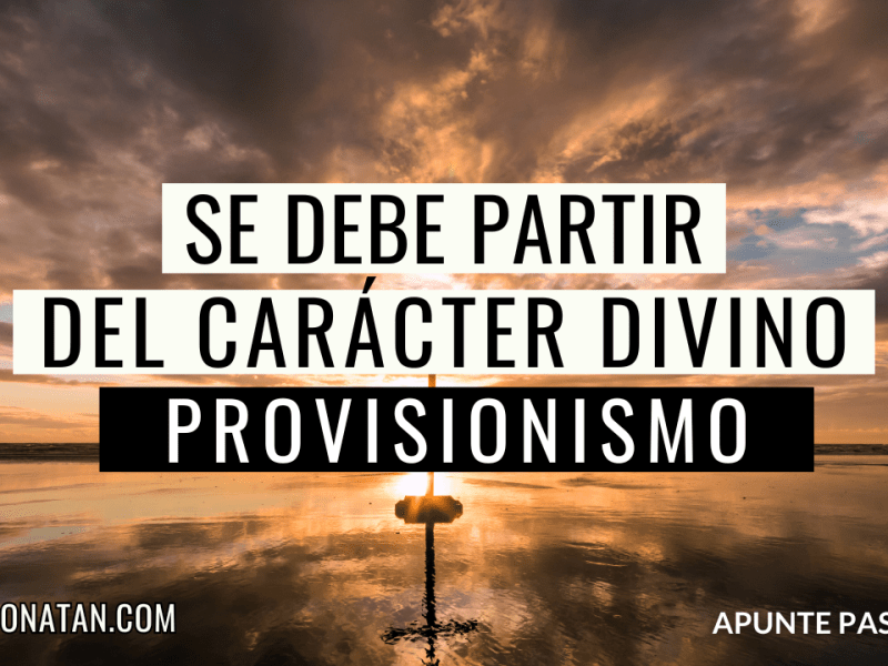 PROVISIONISMO: El Carácter de Dios como Base de la&nbsp;Salvación